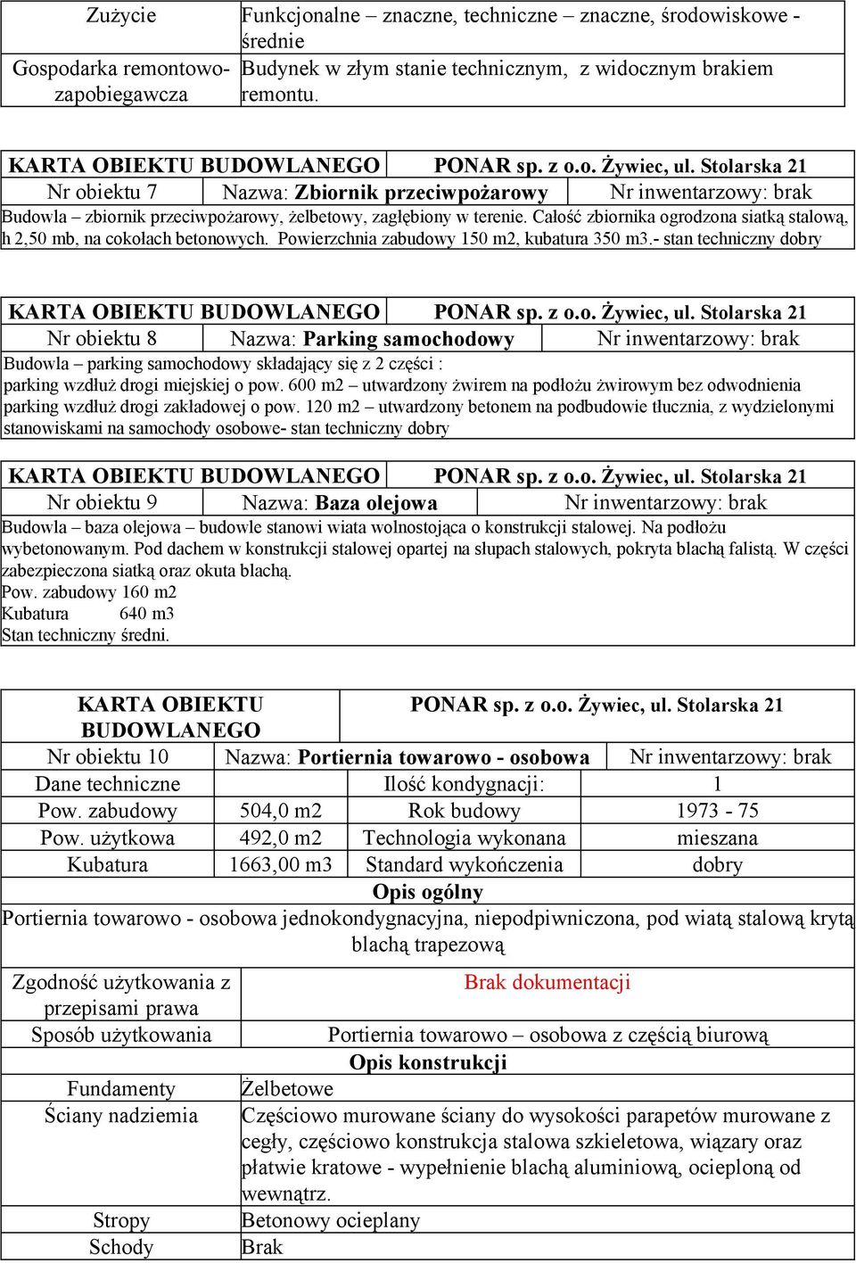 Stolarska 21 Nr obiektu 7 Nazwa: Zbiornik przeciwpożarowy Nr inwentarzowy: brak Budowla zbiornik przeciwpożarowy, żelbetowy, zagłębiony w terenie.