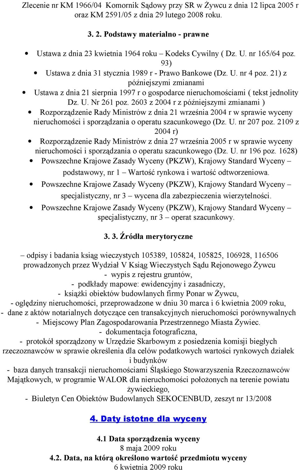 21) z późniejszymi zmianami Ustawa z dnia 21 sierpnia 1997 r o gospodarce nieruchomościami ( tekst jednolity Dz. U. Nr 261 poz.