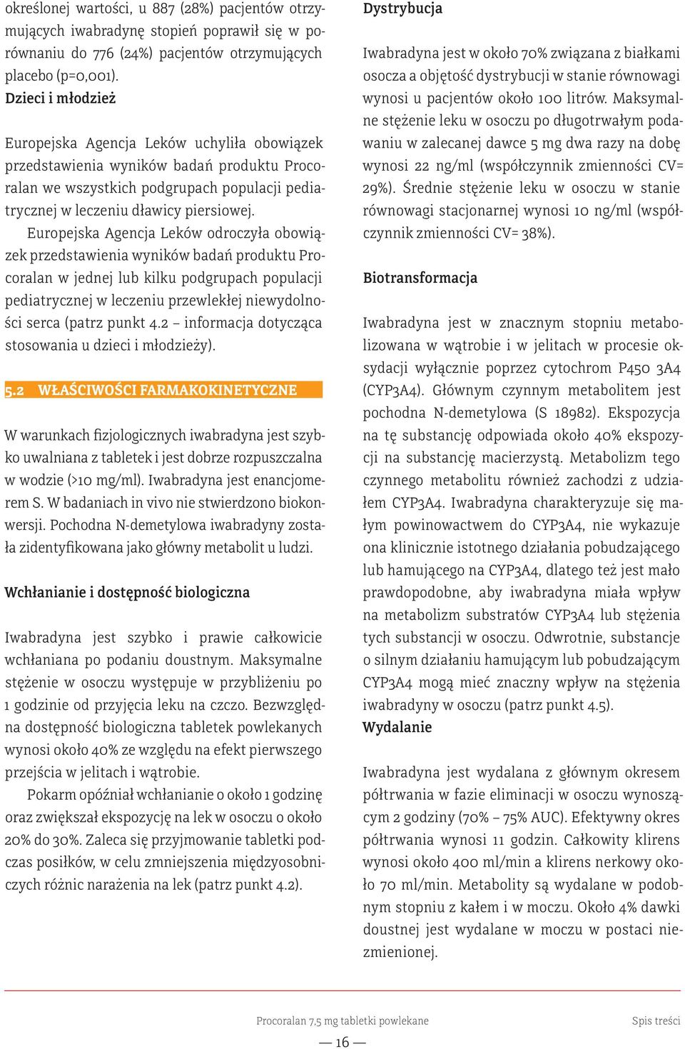 Europejska Agencja Leków odroczyła obowiązek przedstawienia wyników badań produktu Procoralan w jednej lub kilku podgrupach populacji pediatrycznej w leczeniu przewlekłej niewydolności serca (patrz