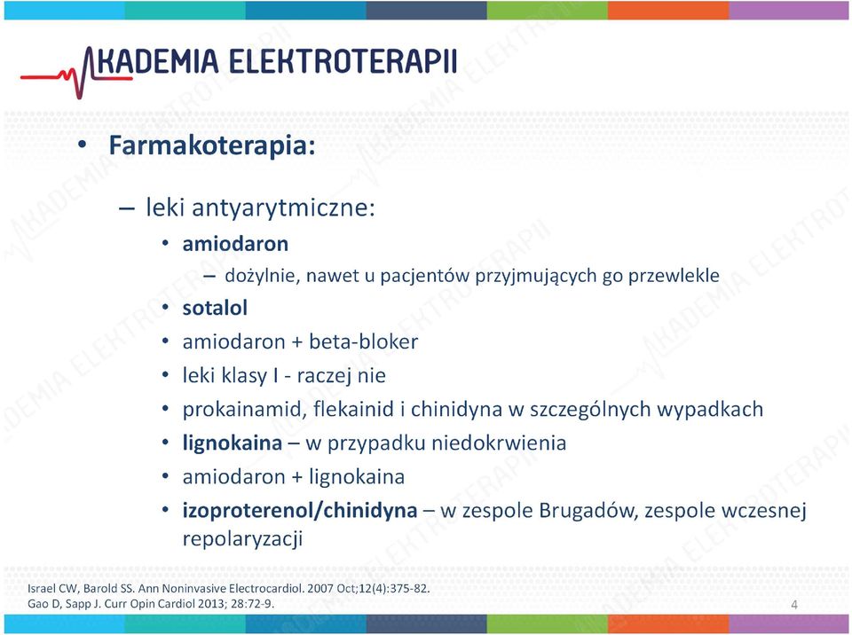 w przypadku niedokrwienia amiodaron + lignokaina izoproterenol/chinidyna w zespole Brugadów, zespole wczesnej