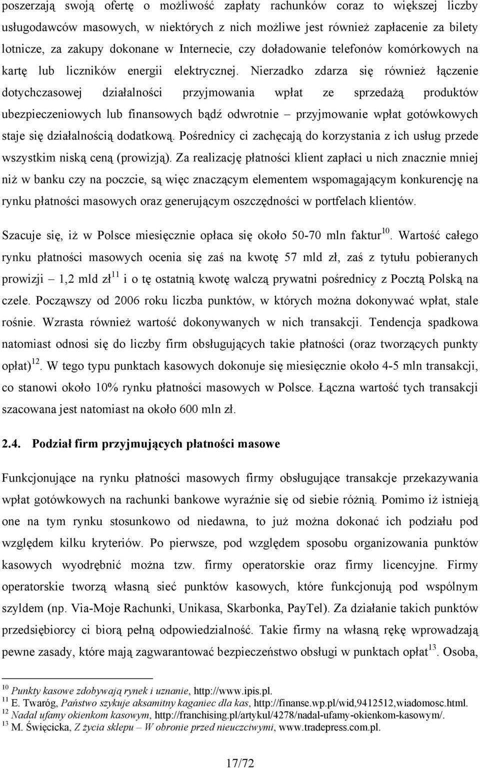 Nierzadko zdarza się również łączenie dotychczasowej działalności przyjmowania wpłat ze sprzedażą produktów ubezpieczeniowych lub finansowych bądź odwrotnie przyjmowanie wpłat gotówkowych staje się