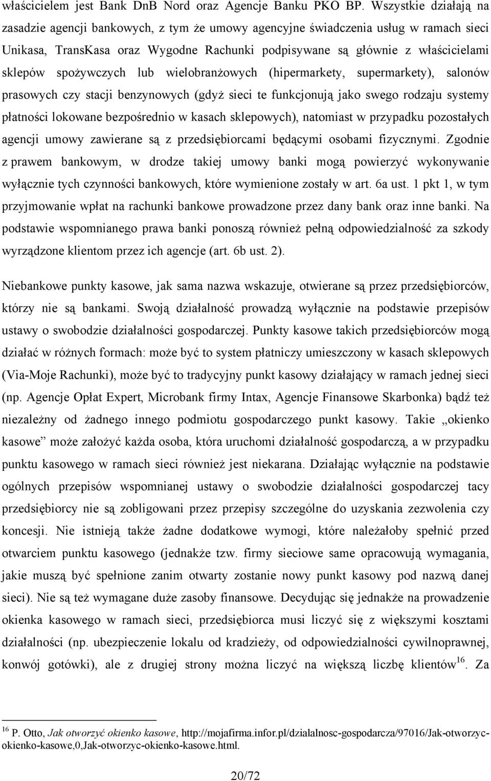 spożywczych lub wielobranżowych (hipermarkety, supermarkety), salonów prasowych czy stacji benzynowych (gdyż sieci te funkcjonują jako swego rodzaju systemy płatności lokowane bezpośrednio w kasach