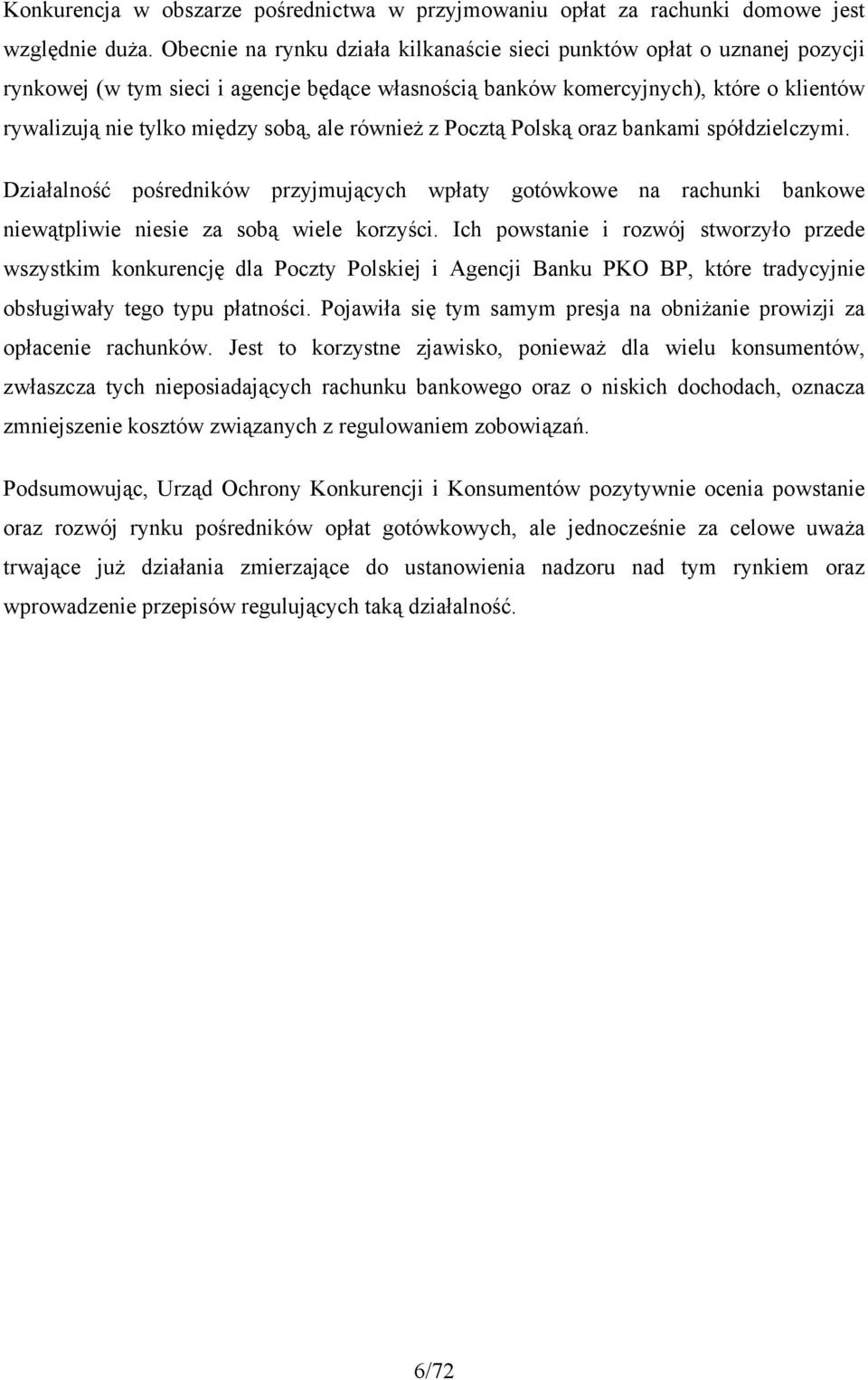 ale również z Pocztą Polską oraz bankami spółdzielczymi. Działalność pośredników przyjmujących wpłaty gotówkowe na rachunki bankowe niewątpliwie niesie za sobą wiele korzyści.