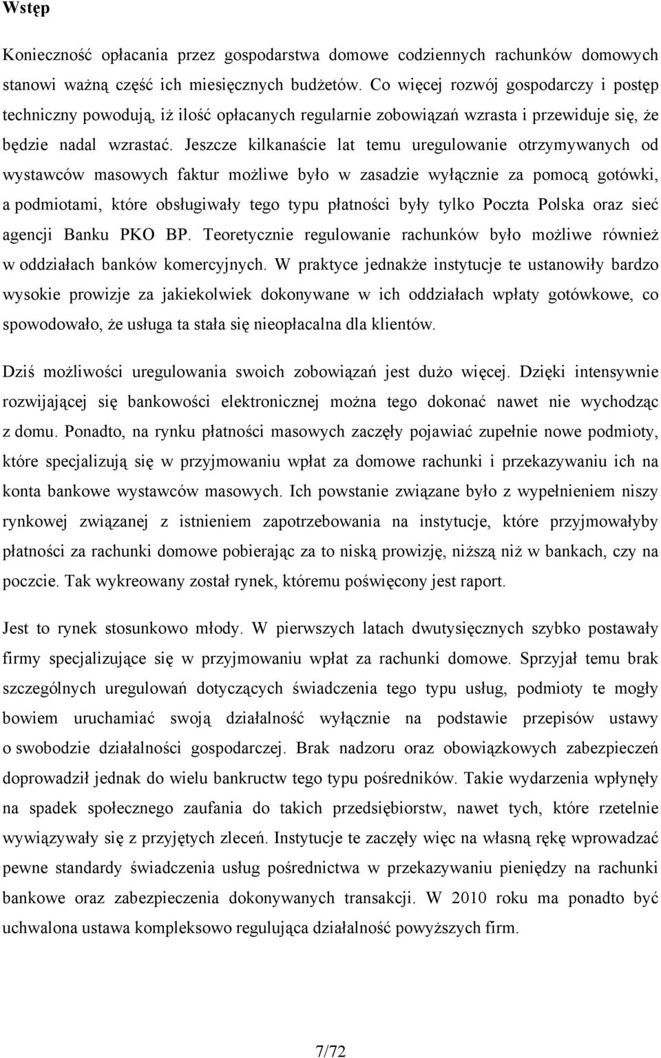 Jeszcze kilkanaście lat temu uregulowanie otrzymywanych od wystawców masowych faktur możliwe było w zasadzie wyłącznie za pomocą gotówki, a podmiotami, które obsługiwały tego typu płatności były