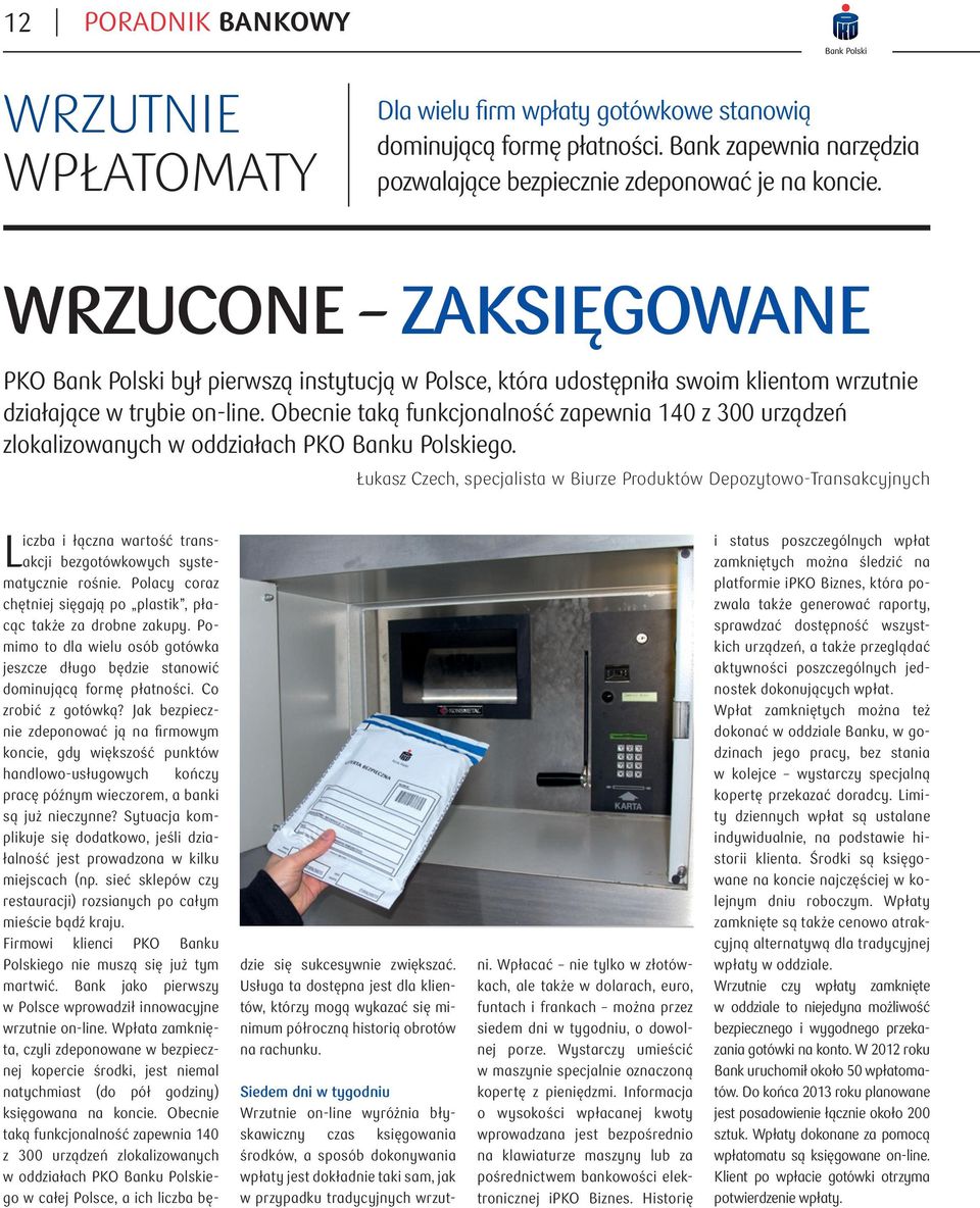 Obecnie taką funkcjonalność zapewnia 140 z 300 urządzeń zlokalizowanych w oddziałach PKO Banku Polskiego.