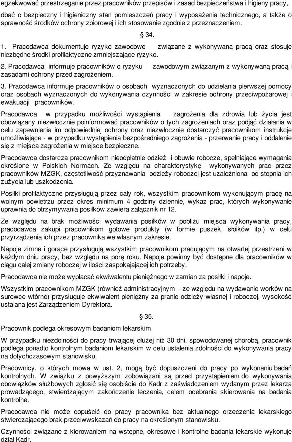 Pracodawca dokumentuje ryzyko zawodowe związane z wykonywaną pracą oraz stosuje niezbędne środki profilaktyczne zmniejszające ryzyko. 2.