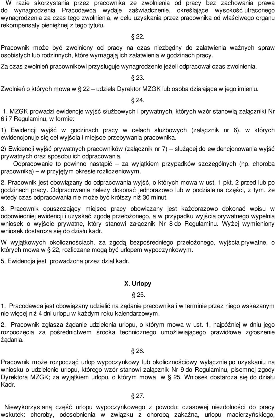 Pracownik może być zwolniony od pracy na czas niezbędny do załatwienia ważnych spraw osobistych lub rodzinnych, które wymagają ich załatwienia w godzinach pracy.