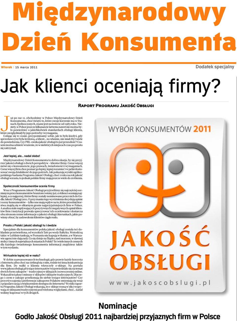 Niestety, w Polsce jeszcze kilkanaście lat temu nawet nie można było powiedzieć o jakichkolwiek standardach obsługi klienta, które uwzględniałyby jego potrzeby i wymagania.