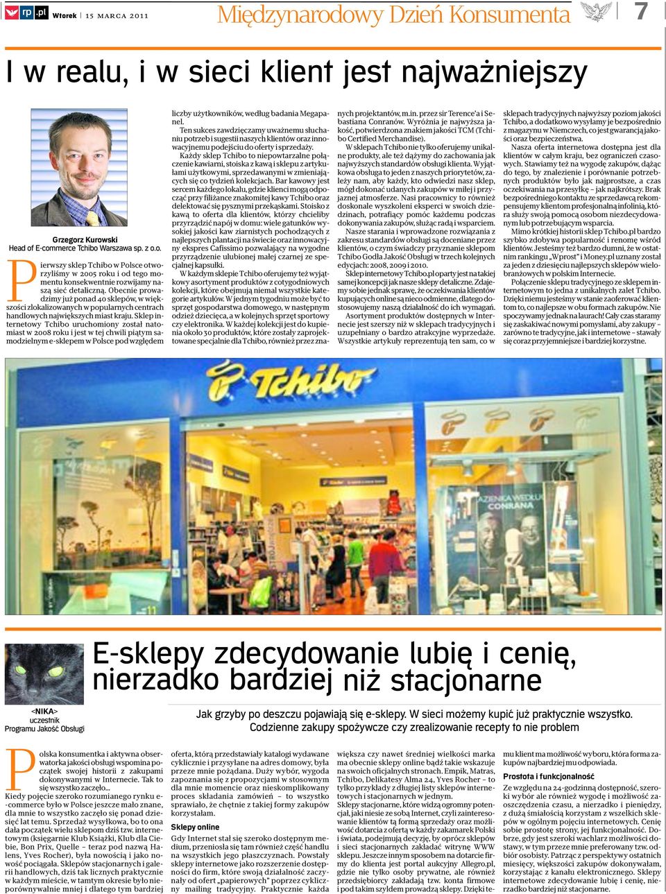 Sklep internetowy Tchibo uruchomiony został natomiast w 2008 roku i jest w tej chwili piątym samodzielnym e-sklepem w Polsce pod względem liczby użytkowników, według badania Megapanel.
