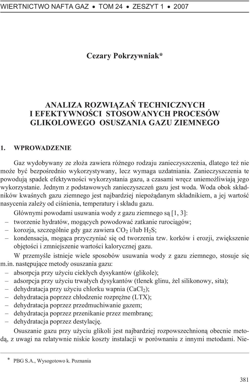 Zanieczyszczenia te powoduj¹ spadek efektywnoœci wykorzystania gazu, a czasami wrêcz uniemo liwiaj¹ jego wykorzystanie. Jednym z podstawowych zanieczyszczeñ gazu jest woda.