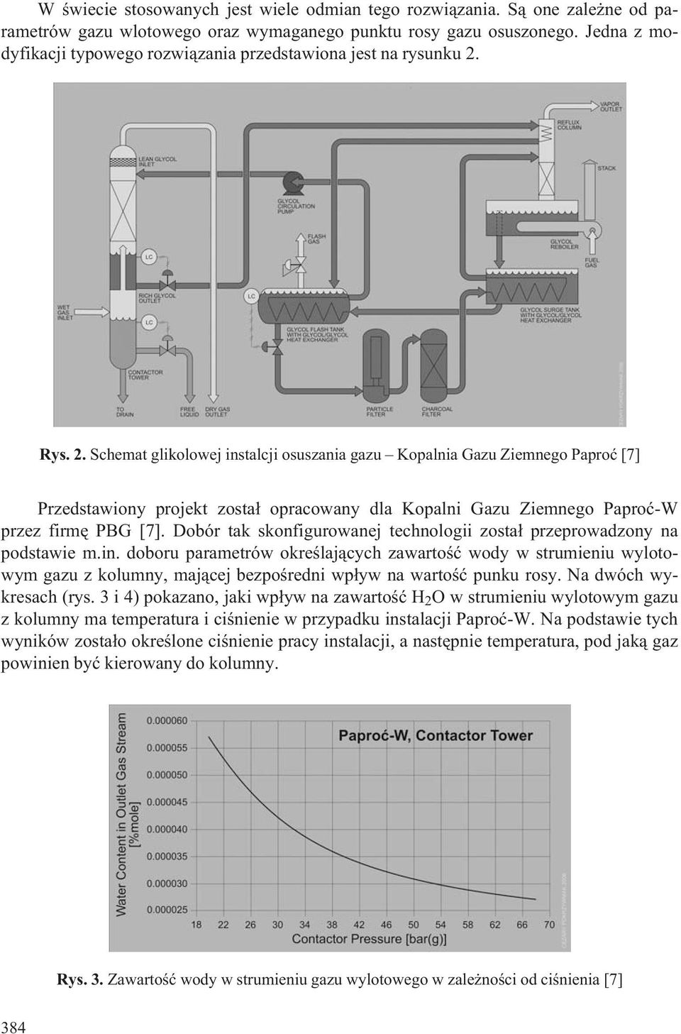 Rys. 2. Schemat glikolowej instalcji osuszania gazu Kopalnia Gazu Ziemnego Paproæ [7] Przedstawiony projekt zosta³ opracowany dla Kopalni Gazu Ziemnego Paproæ-W przez firmê PBG [7].