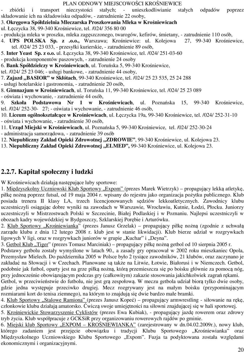 /024/ 356 80 00 - produkcja mleka w proszku, mleka zagęszczonego, twarogów, kefirów, śmietany, - zatrudnienie 110 osób, 4. UPS POLSKA Sp. z.o.o., Warszawa; Krośniewice: ul.