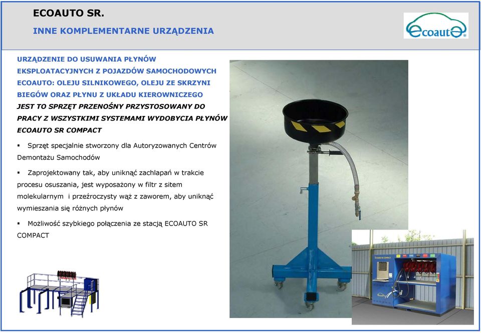 ORAZ PŁYNU Z UKŁADU KIEROWNICZEGO JEST TO SPRZĘT PRZENOŚNY PRZYSTOSOWANY DO PRACY Z WSZYSTKIMI SYSTEMAMI WYDOBYCIA PŁYNÓW ECOAUTO SR COMPACT Sprzęt specjalnie