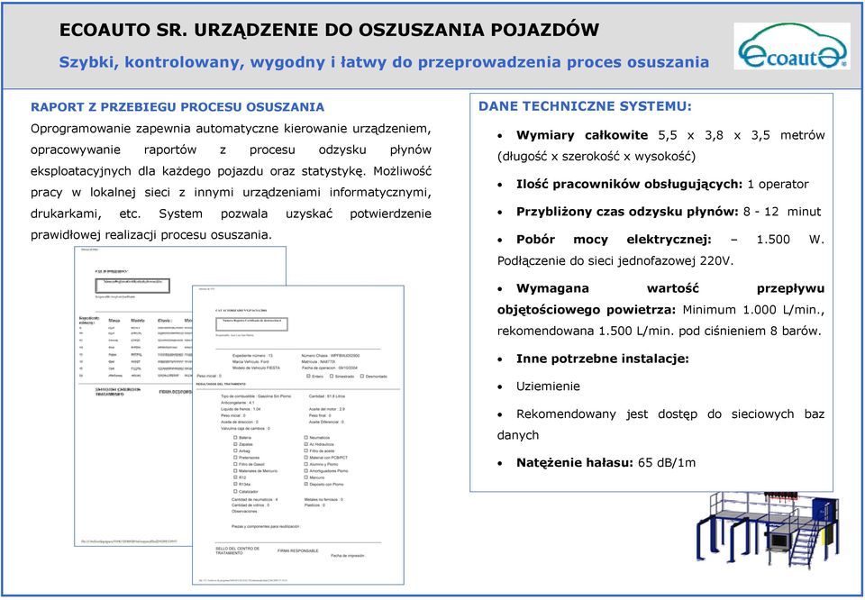 urządzeniem, opracowywanie raportów z procesu odzysku płynów eksploatacyjnych dla każdego pojazdu oraz statystykę.