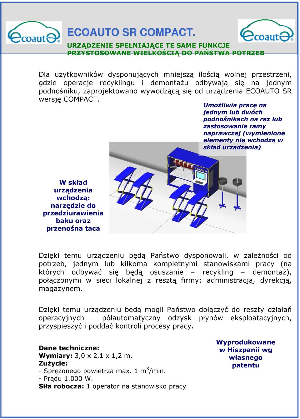 się na jednym podnośniku, zaprojektowano wywodzącą się od urządzenia ECOAUTO SR wersję COMPACT.