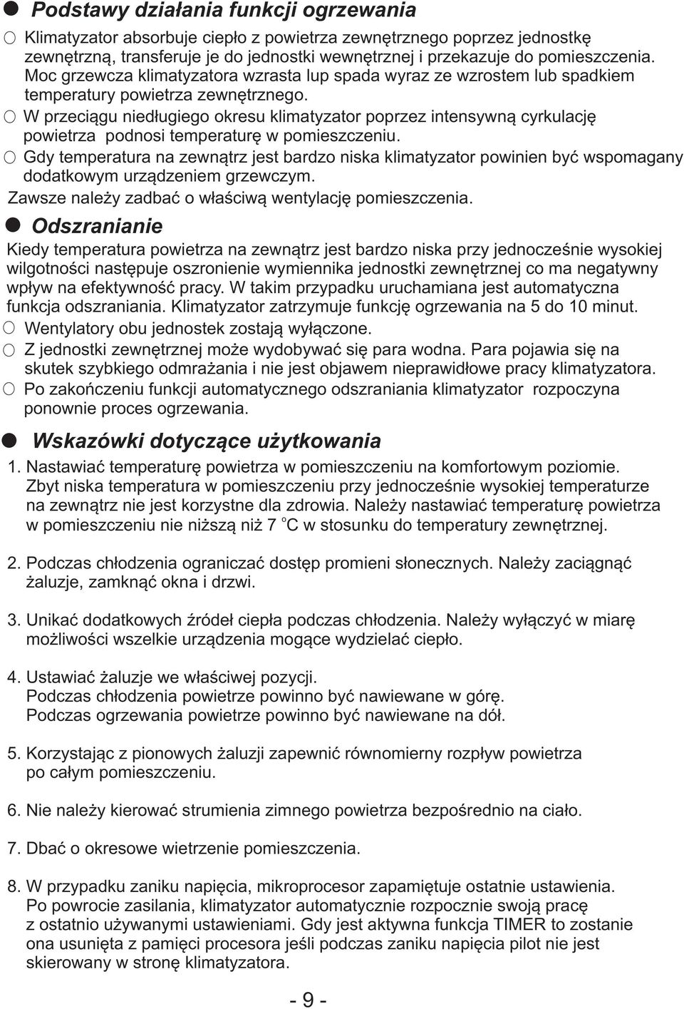 W przeciągu niedługiego okresu klimatyzator poprzez intensywną cyrkulację powietrza podnosi temperaturę w pomieszczeniu.