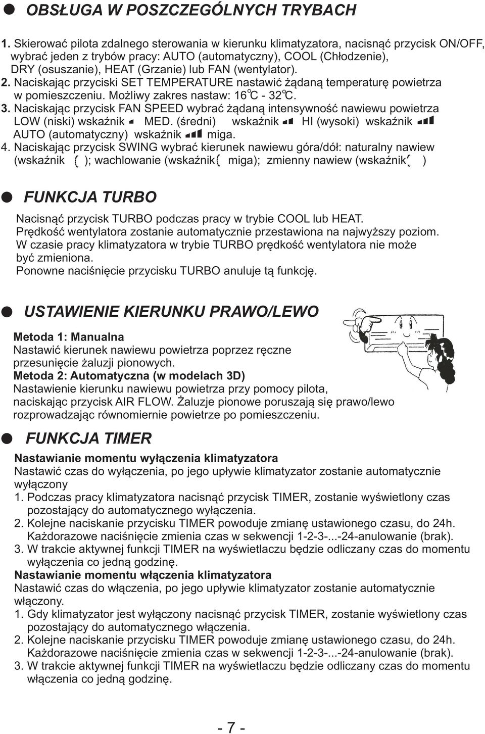 (wentylator). 2. Naciskając przyciski SET TEMPERATURE nastawić żądaną temperaturę powietrza w pomieszczeniu. Możliwy zakres nastaw: 16 C - 32