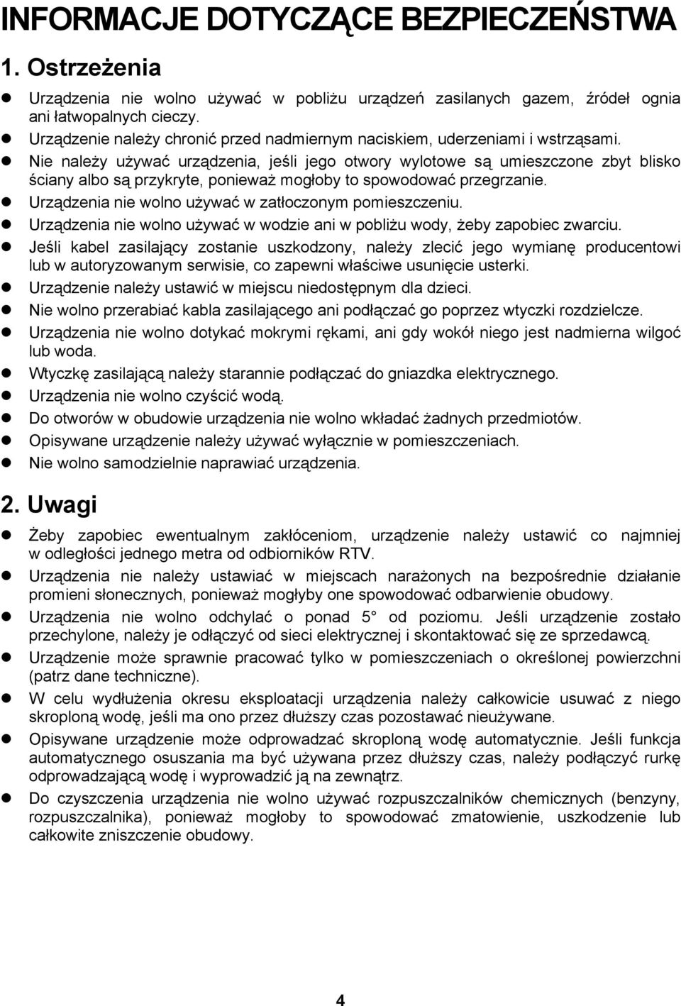 Nie należy używać urządzenia, jeśli jego otwory wylotowe są umieszczone zbyt blisko ściany albo są przykryte, ponieważ mogłoby to spowodować przegrzanie.