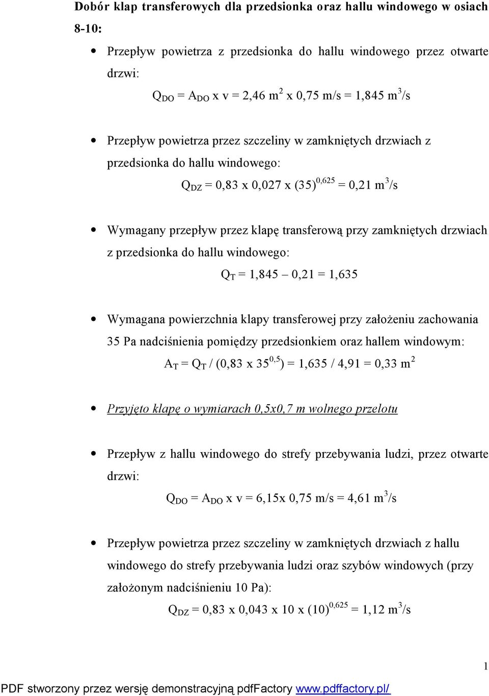 drzwiach z przedsionka do hallu windowego: Q T = 1,845 0,21 = 1,635 35 Pa nadciśnienia pomiędzy przedsionkiem oraz hallem windowym: A T = Q T / (0,83 x 35 0,5 ) = 1,635 / 4,91 = 0,33 m 2 Przyjęto