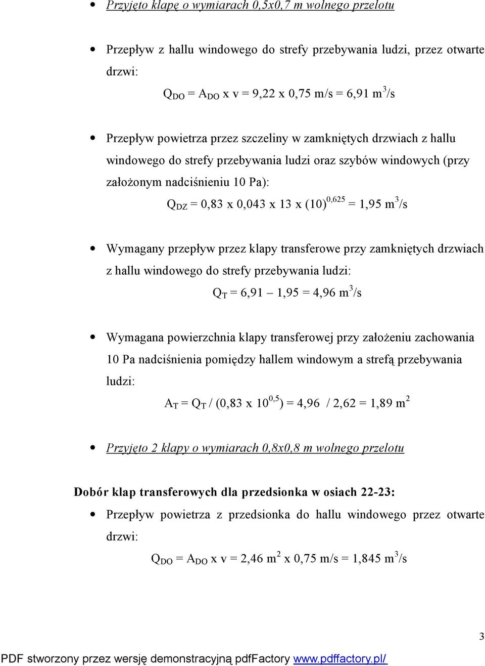 przepływ przez klapy transferowe przy zamkniętych drzwiach z hallu windowego do strefy przebywania ludzi: Q T = 6,91 1,95 = 4,96 m 3 /s 10 Pa nadciśnienia pomiędzy hallem windowym a strefą