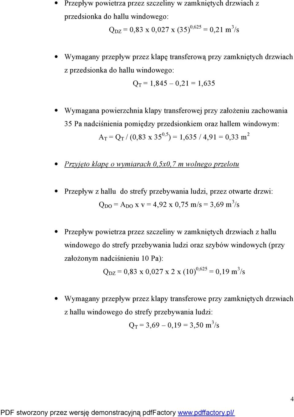 klapę o wymiarach 0,5x0,7 m wolnego przelotu Przepływ z hallu do strefy przebywania ludzi, przez otwarte Q DO = A DO x v = 4,92 x 0,75 m/s = 3,69 m 3 /s Przepływ powietrza przez szczeliny w