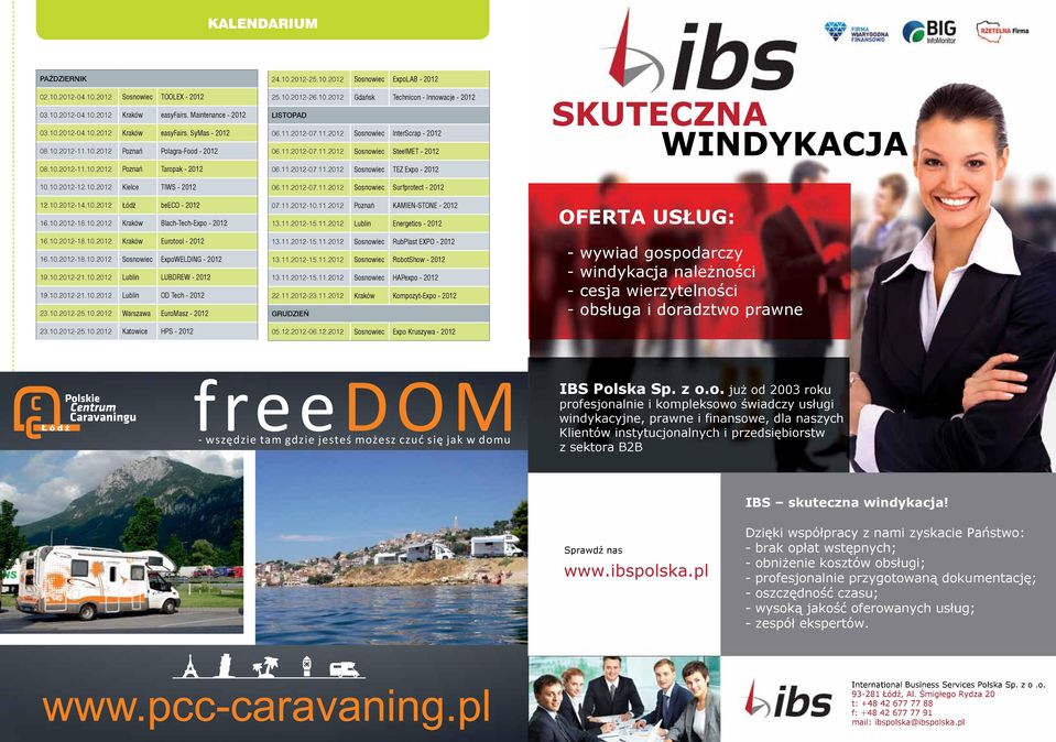 10.2012-18.10.2012 Sosnowiec ExpoWELDING - 2012 19.10.2012-21.10.2012 Lublin LUBDREW - 2012 19.10.2012-21.10.2012 Lublin OD Tech - 2012 23.10.2012-25.10.2012 Warszawa EuroMasz - 2012 23.10.2012-25.10.2012 Katowice HPS - 2012 24.