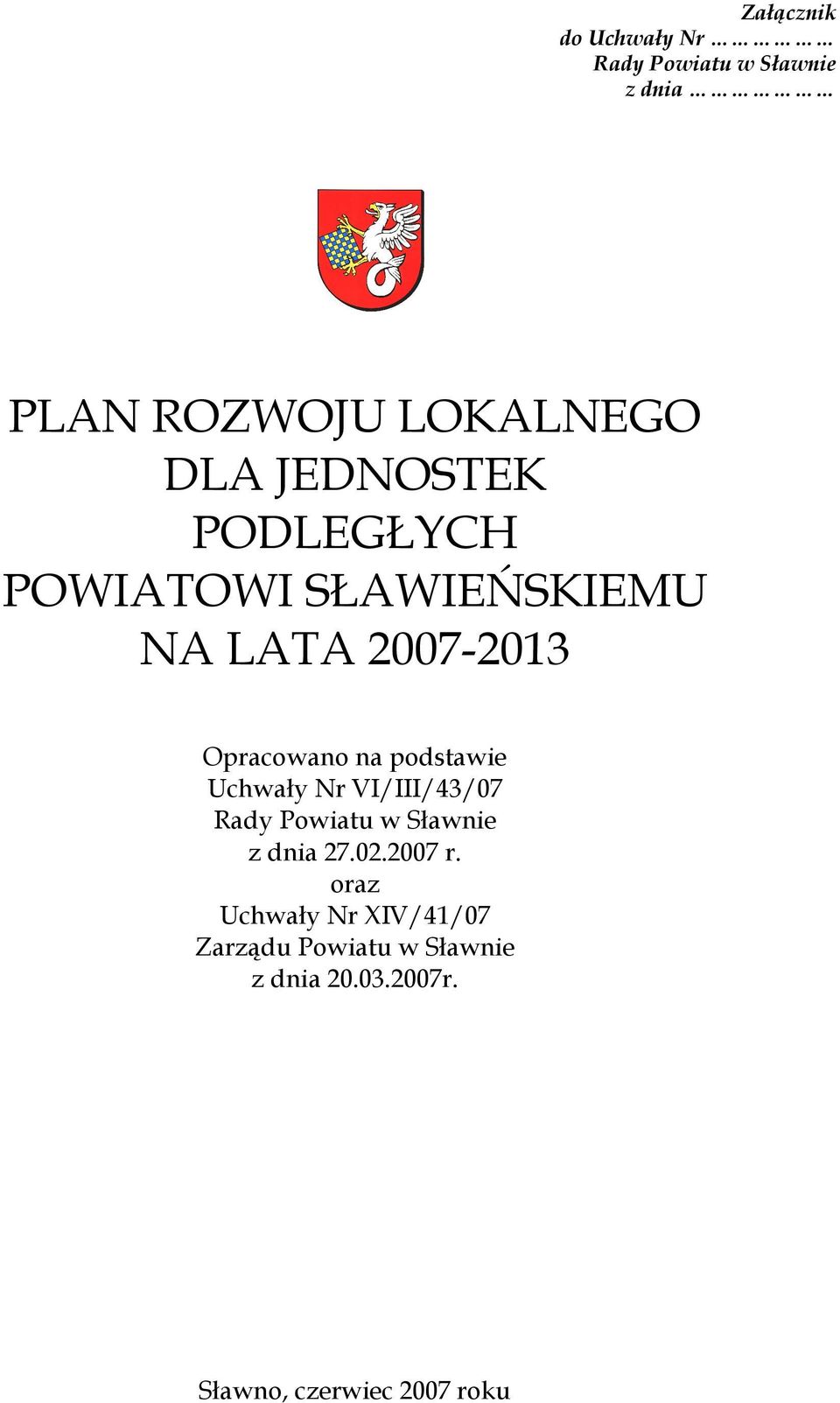 podstawie Uchwały Nr VI/III/43/07 Rady Powiatu w Sławnie z dnia 27.02.2007 r.