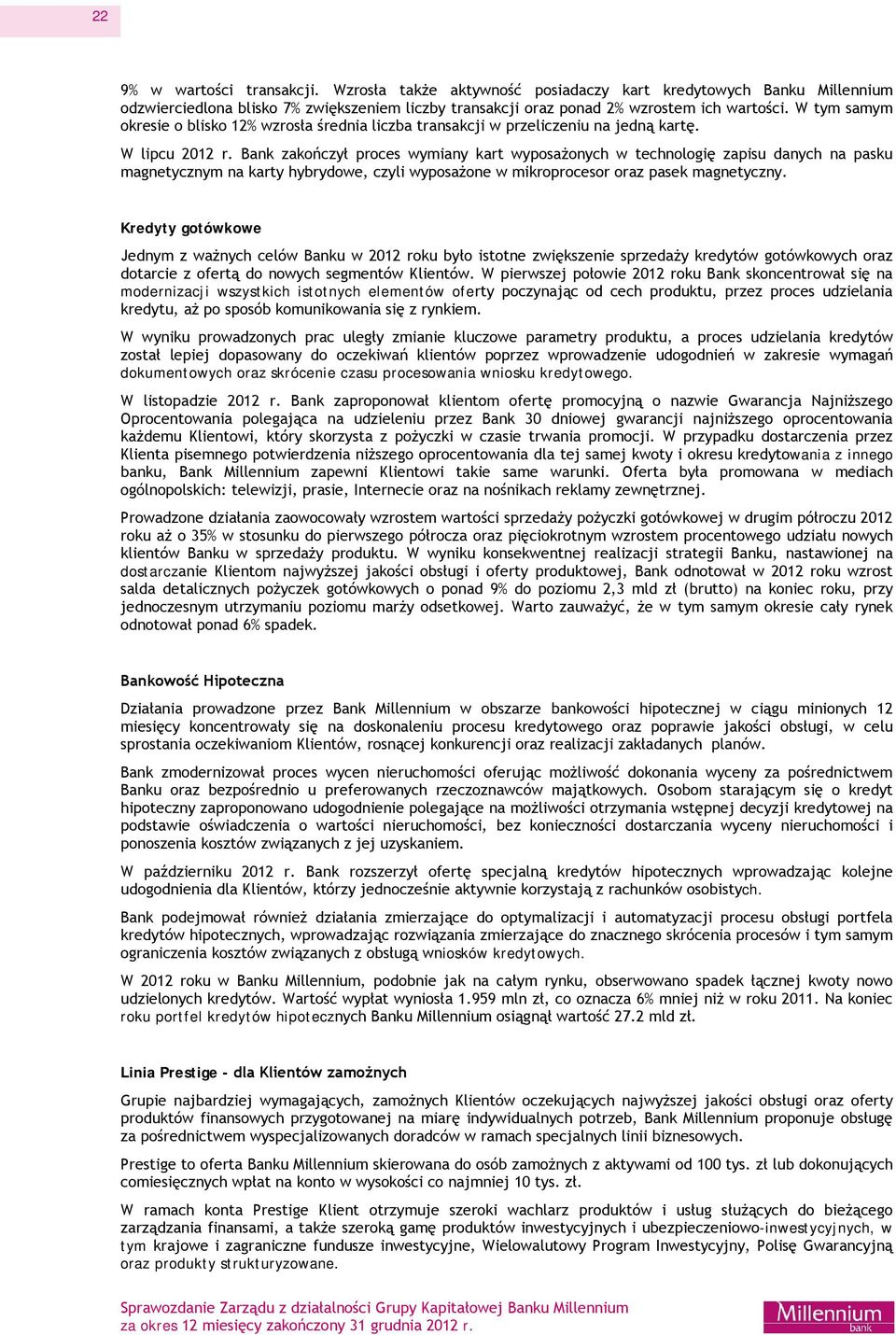 Bank zakończył proces wymiany kart wyposażonych w technologię zapisu danych na pasku magnetycznym na karty hybrydowe, czyli wyposażone w mikroprocesor oraz pasek magnetyczny.