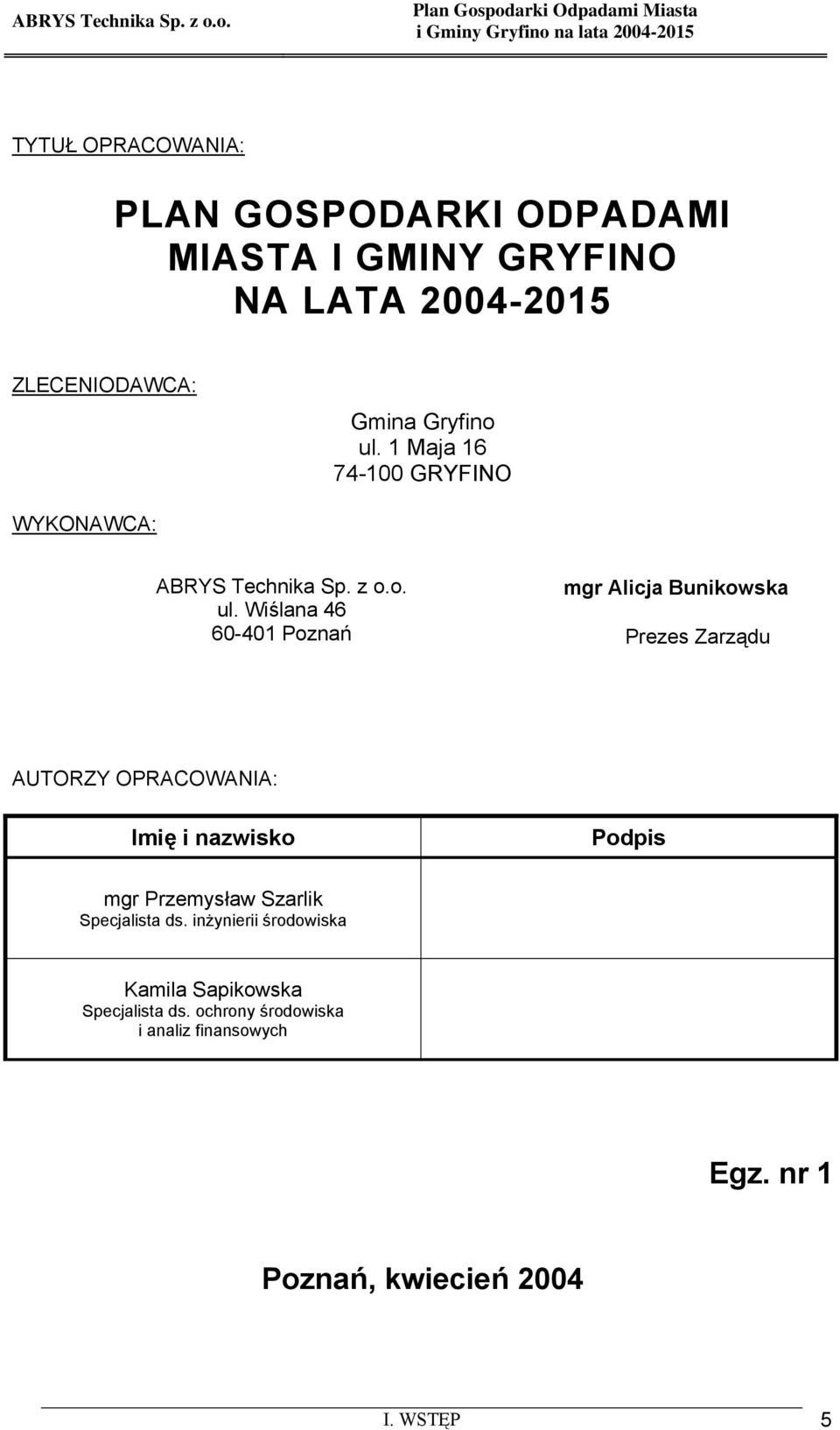 Wiślana 46 60-401 Poznań mgr Alicja Bunikowska Prezes Zarządu AUTORZY OPRACOWANIA: Imię i nazwisko Podpis mgr