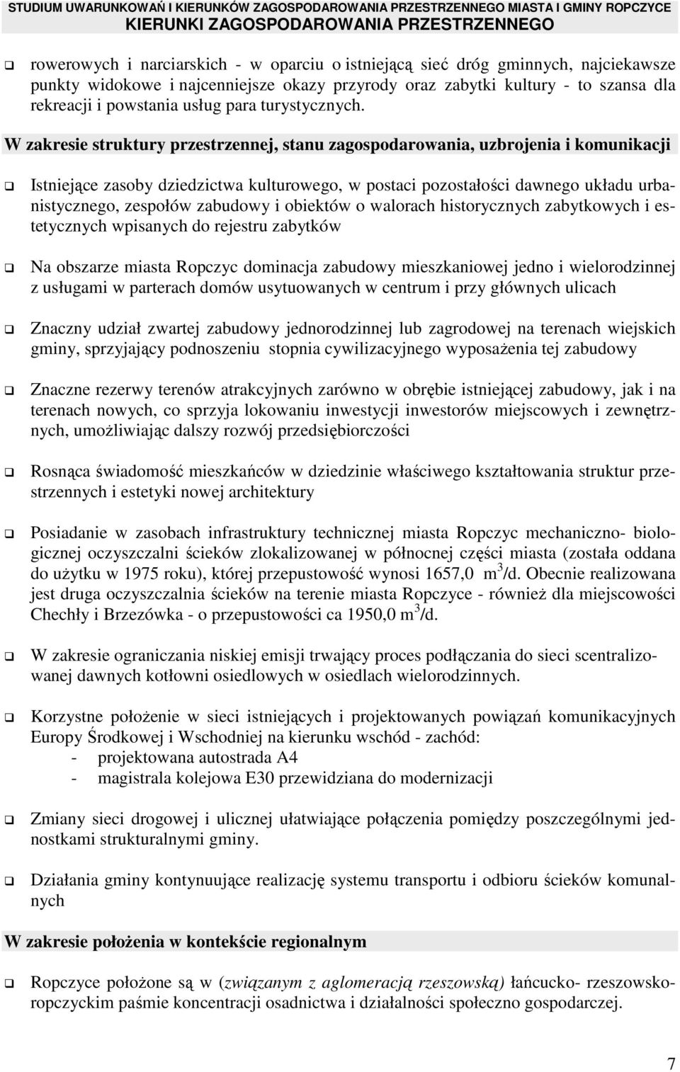 W zakresie struktury przestrzennej, stanu zagospodarowania, uzbrojenia i komunikacji Istniejące zasoby dziedzictwa kulturowego, w postaci pozostałości dawnego układu urbanistycznego, zespołów