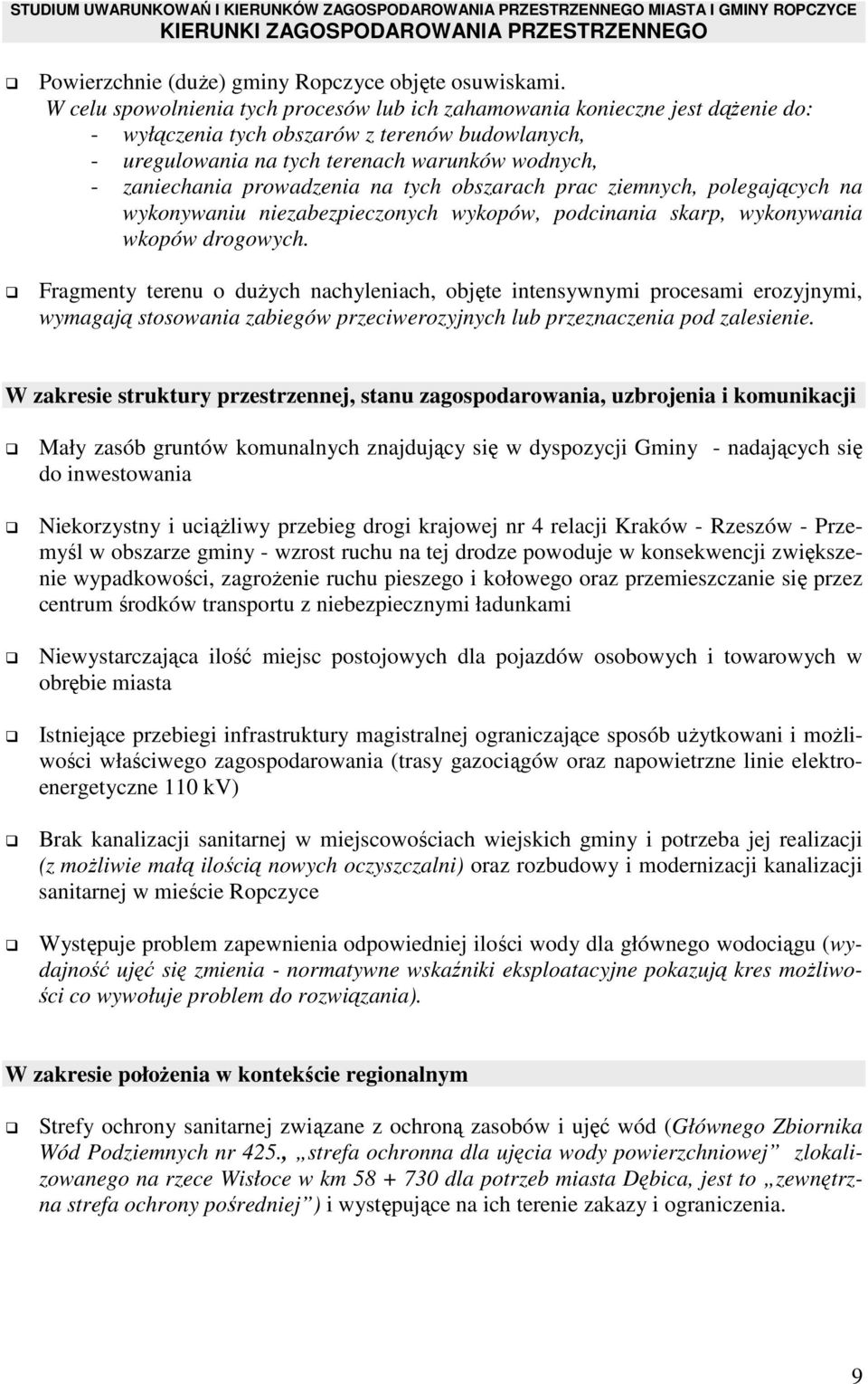 prowadzenia na tych obszarach prac ziemnych, polegających na wykonywaniu niezabezpieczonych wykopów, podcinania skarp, wykonywania wkopów drogowych.