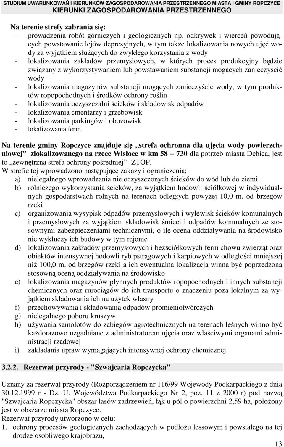 przemysłowych, w których proces produkcyjny będzie związany z wykorzystywaniem lub powstawaniem substancji mogących zanieczyścić wody - lokalizowania magazynów substancji mogących zanieczyścić wody,