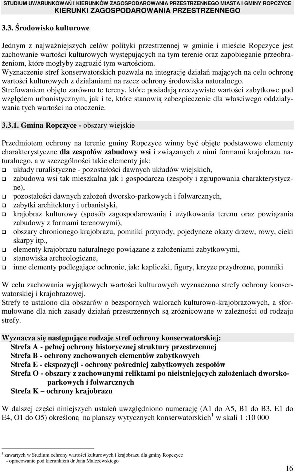 Wyznaczenie stref konserwatorskich pozwala na integrację działań mających na celu ochronę wartości kulturowych z działaniami na rzecz ochrony środowiska naturalnego.