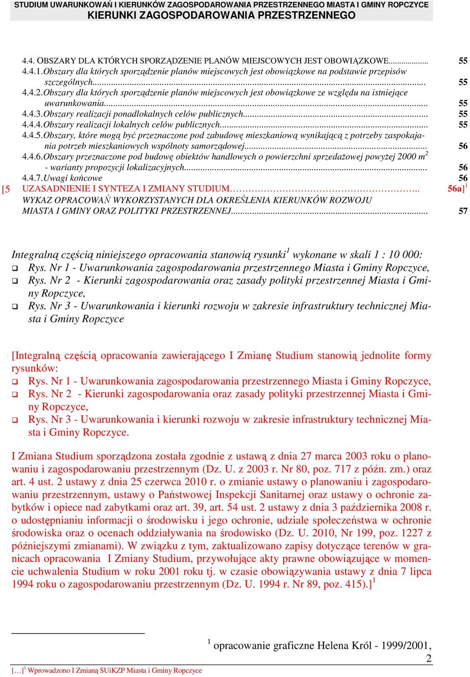 .. 55 4.4.5.Obszary, które mogą być przeznaczone pod zabudowę mieszkaniową wynikającą z potrzeby zaspokajania potrzeb mieszkaniowych wspólnoty samorządowej... 56 