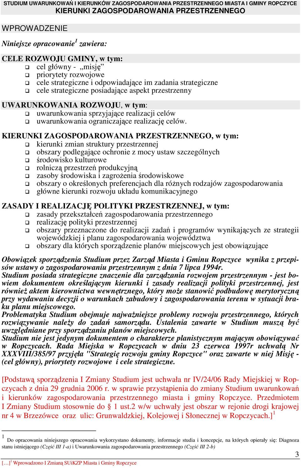 , w tym: kierunki zmian struktury przestrzennej obszary podlegające ochronie z mocy ustaw szczególnych środowisko kulturowe rolniczą przestrzeń produkcyjną zasoby środowiska i zagroŝenia środowiskowe