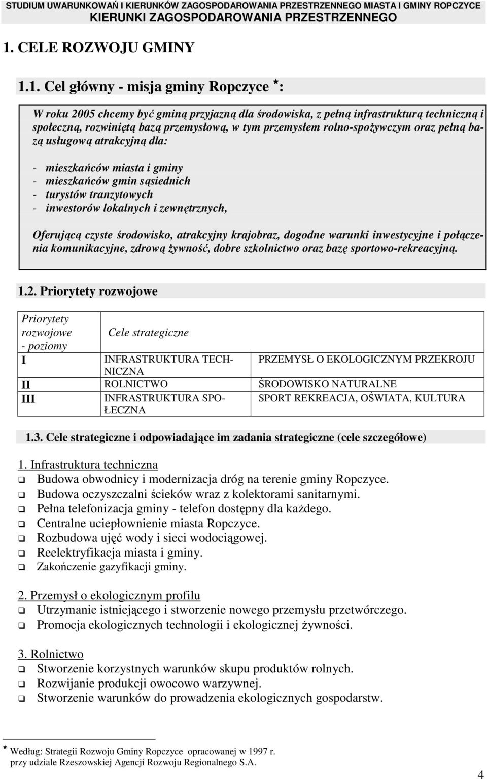 Oferującą czyste środowisko, atrakcyjny krajobraz, dogodne warunki inwestycyjne i połączenia komunikacyjne, zdrową Ŝywność, dobre szkolnictwo oraz bazę sportowo-rekreacyjną. 1.2.