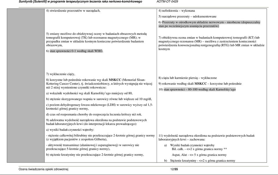 nerwowym nieobecne (dopuszczalny stan po wcześniejszym usunięciu przerzutów) 7) obiektywna ocena zmian w badaniach komputerowej tomografii (KT) lub magnetycznego rezonansu (MR) możliwa z