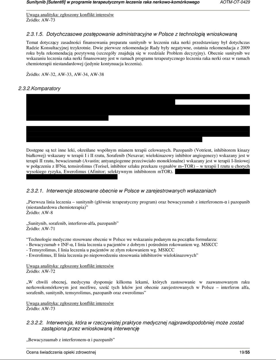 Konsultacyjnej trzykrotnie. Dwie pierwsze rekomendacje Rady były negatywne, ostatnia rekomendacja z 2009 roku była rekomendacją pozytywną (szczegóły znajdują się w rozdziale Problem decyzyjny).