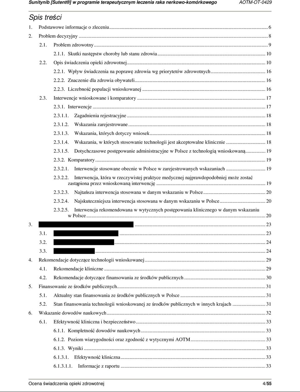 .. 17 2.3.1. Interwencje... 17 2.3.1.1. Zagadnienia rejestracyjne... 18 2.3.1.2. Wskazania zarejestrowane... 18 2.3.1.3. Wskazania, których dotyczy wniosek... 18 2.3.1.4.