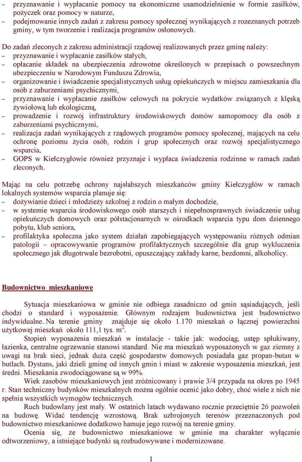 Do zadań zleconych z zakresu administracji rządowej realizowanych przez gminę należy: przyznawanie i wypłacanie zasiłków stałych, opłacanie składek na ubezpieczenia zdrowotne określonych w przepisach