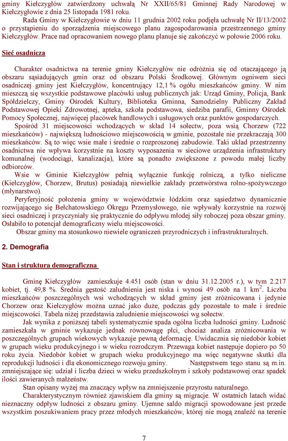 Prace nad opracowaniem nowego planu planuje się zakończyć w połowie 2006 roku.