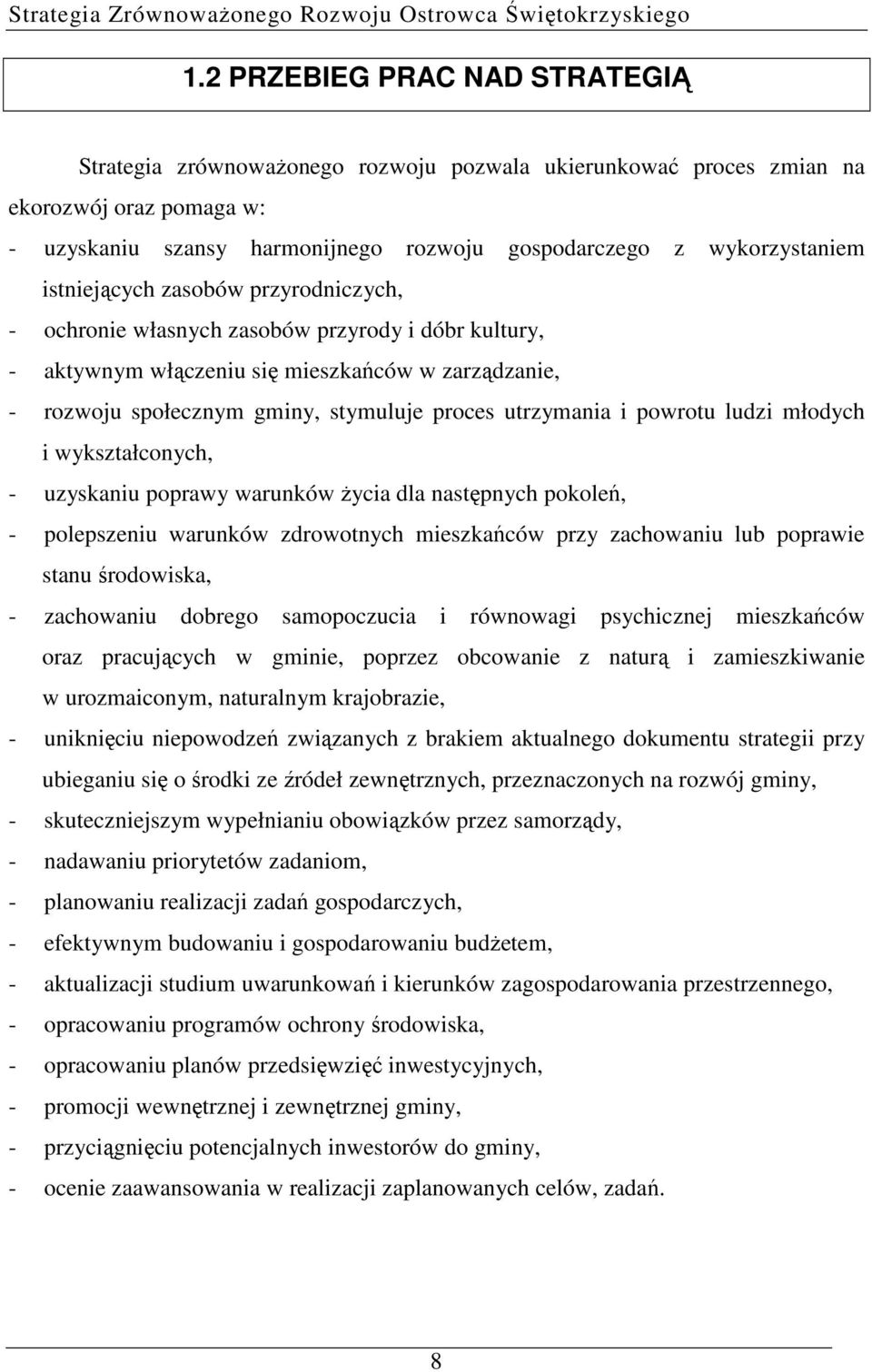 powrotu ludzi młodych i wykształconych, - uzyskaniu poprawy warunków Ŝycia dla następnych pokoleń, - polepszeniu warunków zdrowotnych mieszkańców przy zachowaniu lub poprawie stanu środowiska, -