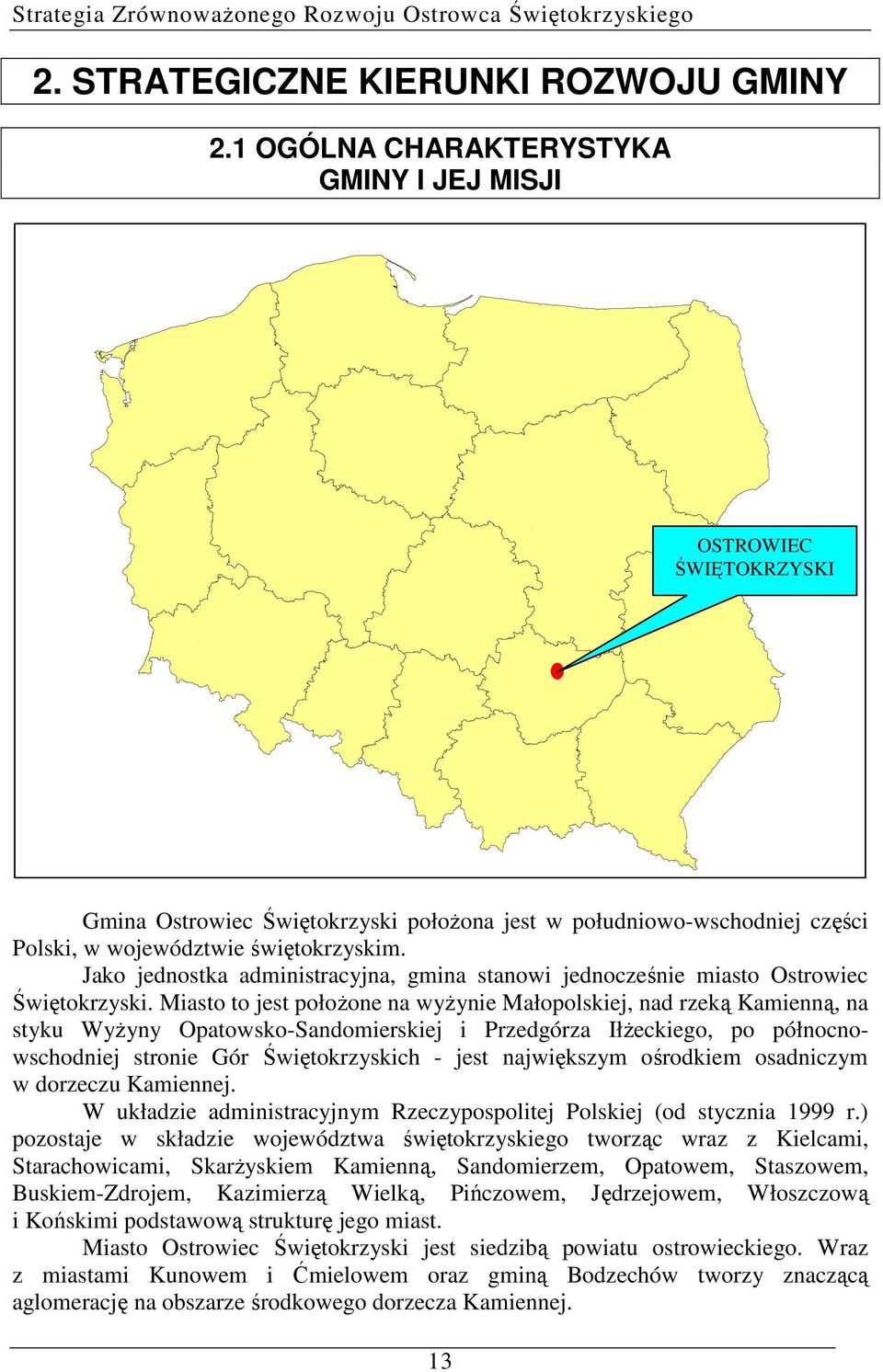 Jako jednostka administracyjna, gmina stanowi jednocześnie miasto Ostrowiec Świętokrzyski.