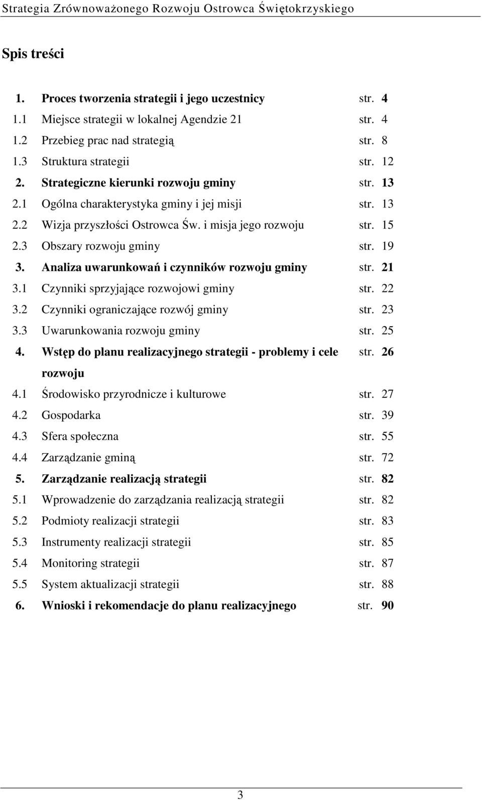 Analiza uwarunkowań i czynników rozwoju gminy str. 21 3.1 Czynniki sprzyjające rozwojowi gminy str. 22 3.2 Czynniki ograniczające rozwój gminy str. 23 3.3 Uwarunkowania rozwoju gminy str. 25 4.