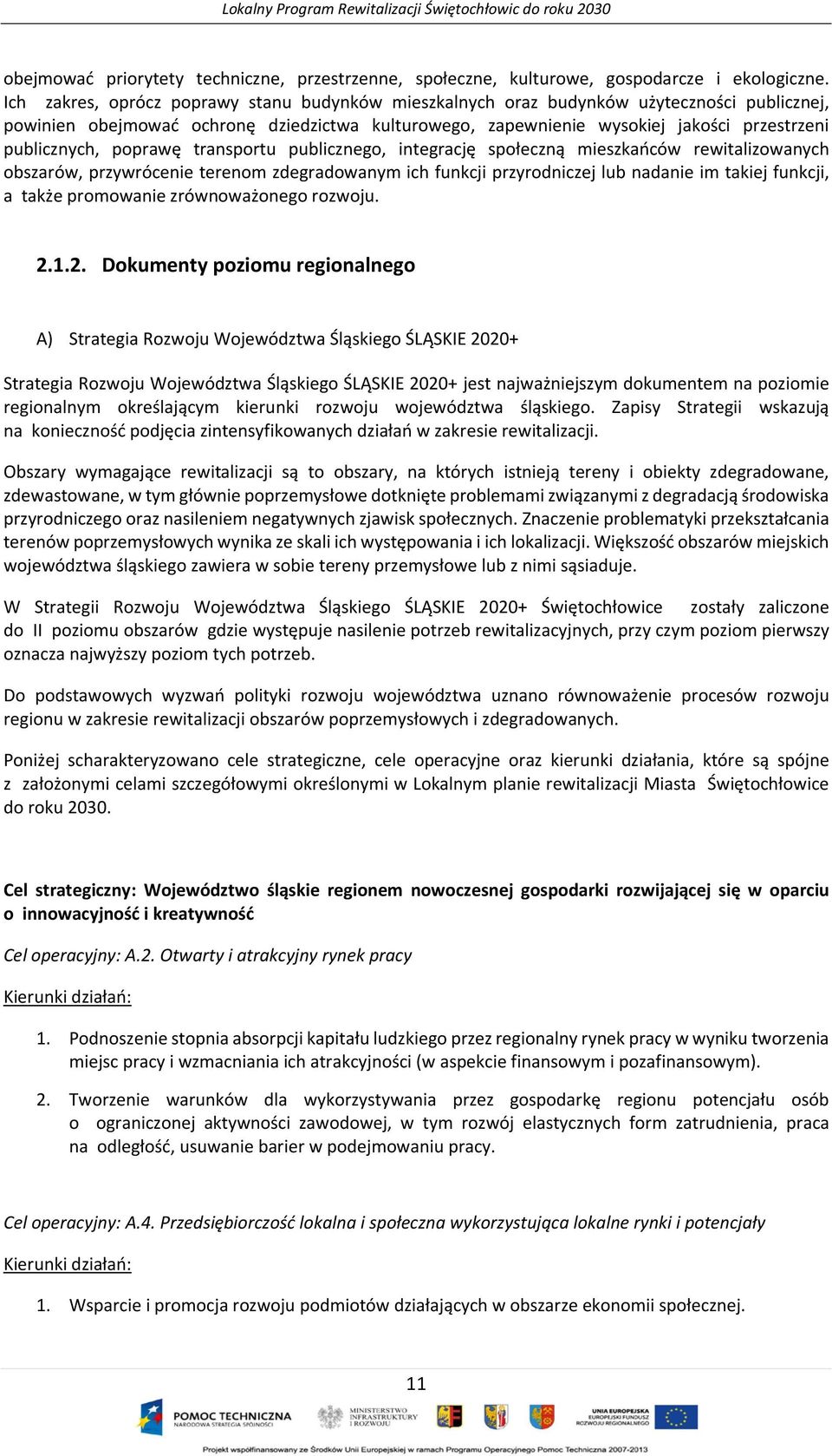 poprawę transportu publicznego, integrację społeczną mieszkańców rewitalizowanych obszarów, przywrócenie terenom zdegradowanym ich funkcji przyrodniczej lub nadanie im takiej funkcji, a także