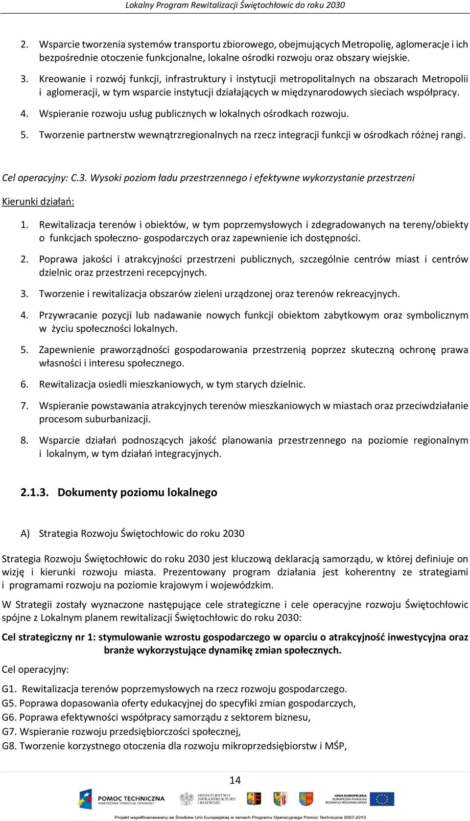 Wspieranie rozwoju usług publicznych w lokalnych ośrodkach rozwoju. 5. Tworzenie partnerstw wewnątrzregionalnych na rzecz integracji funkcji w ośrodkach różnej rangi. Cel operacyjny: C.3.