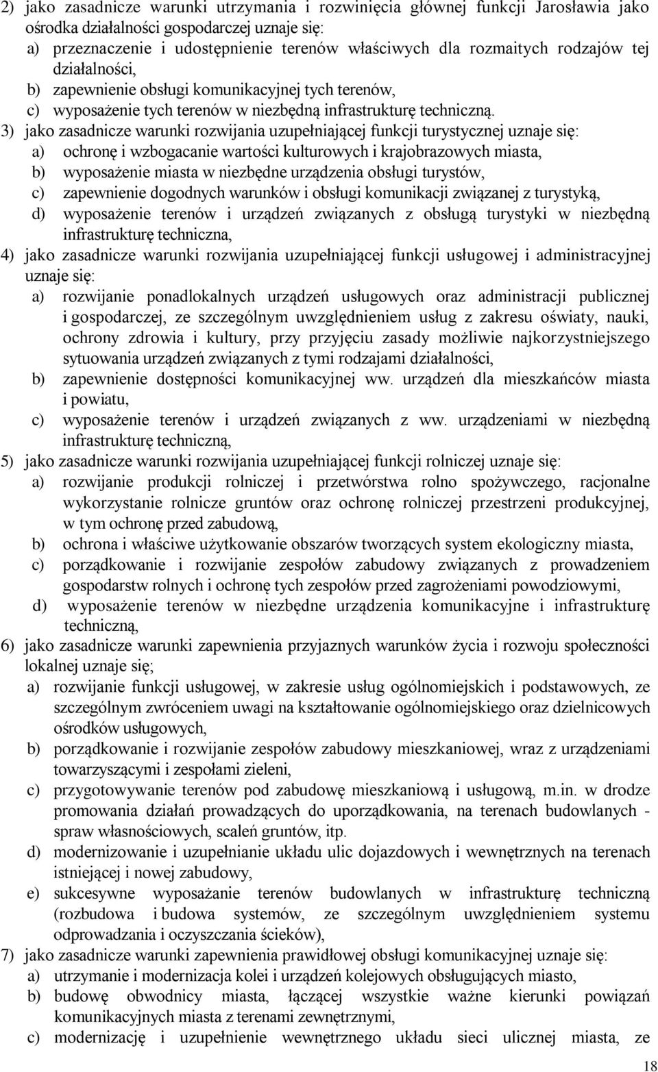 3) jako zasadnicze warunki rozwijania uzupełniającej funkcji turystycznej uznaje się: a) ochronę i wzbogacanie wartości kulturowych i krajobrazowych miasta, b) wyposażenie miasta w niezbędne