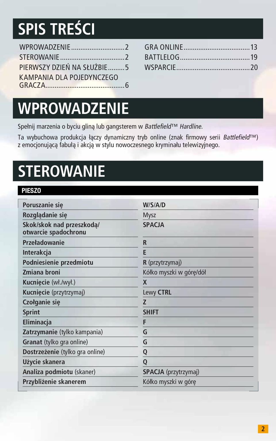 Ta wybuchowa produkcja łączy dynamiczny tryb online (znak firmowy serii Battlefield ) z emocjonującą fabułą i akcją w stylu nowoczesnego kryminału telewizyjnego.