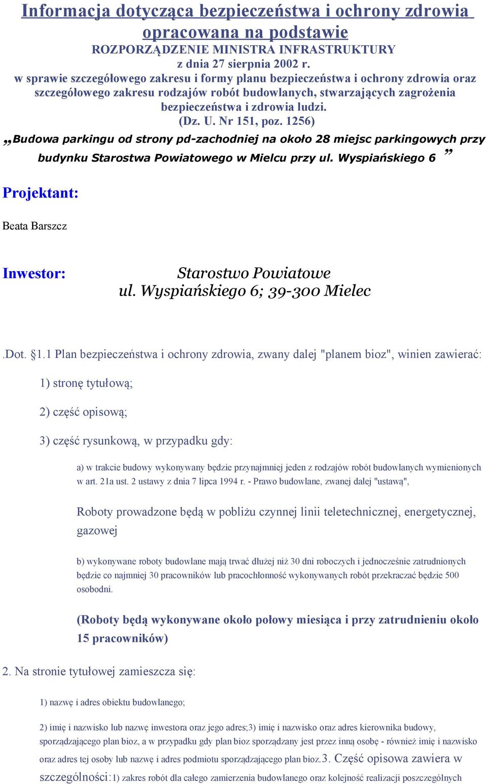 Nr 151, poz. 1256) Budowa parkingu od strony pd-zachodniej na około 28 miejsc parkingowych przy budynku Starostwa Powiatowego w Mielcu przy ul.