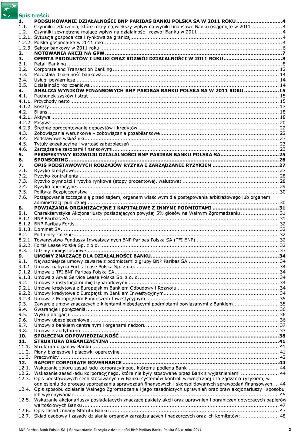 OFERTA PRODUKTÓW I USŁUG ORAZ ROZWÓJ DZIAŁALNOŚCI W 2011 ROKU... 8 3.1. Retail Banking... 8 3.2. Crprate and Transactin Banking... 12 3.3. Pzstała działalnść bankwa... 14 3.4. Usługi pwiernicze... 14 3.5.